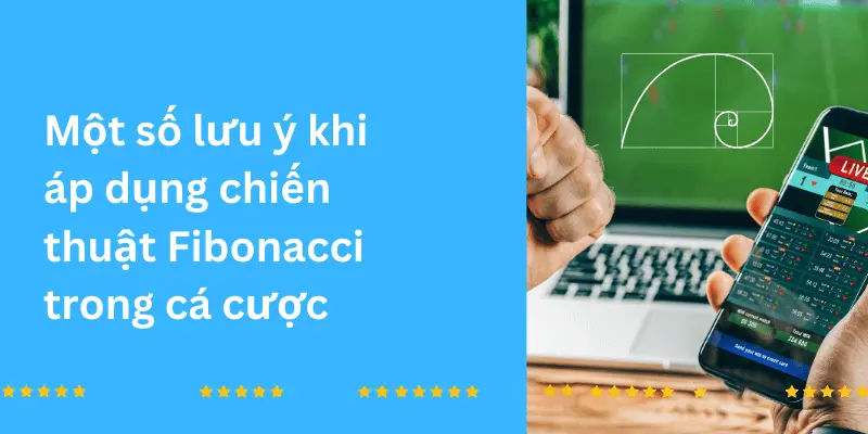 Một số lưu ý cần nhớ khi áp dụng chiến thuật Fibnancii