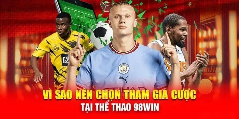 Lí do vì sao? Sảnh cá cược thể thao 98Win là điểm đến cá cược hot nhất hiện nay